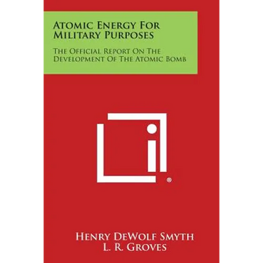 Atomic Energy for Military Purposes: The Official Report on the Development of the Atomic Bomb