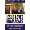 Jesus Loves Obamacare and Other Liberal Causes