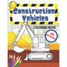 Construction Vehicles Coloring Book: Fun For Kids Big Excavators Trucks Dumpers And Cranes Age 4-8