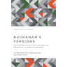 Buchanan's Tensions: Reexamining the Political Economy and Philosophy of James M. Buchanan