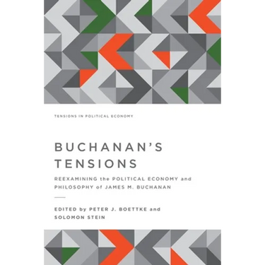 Buchanan's Tensions: Reexamining the Political Economy and Philosophy of James M. Buchanan