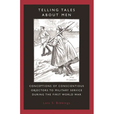 Telling Tales about Men: Conceptions of Conscientious Objectors to Military Service During the First World War