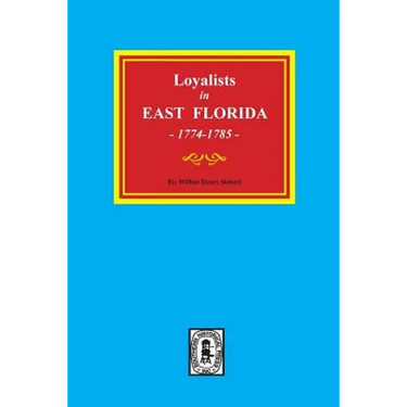 Loyalists in EAST FLORIDA, 1774-1785 (Volume #1)