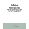 The national medical dictionary: including English, French, German, Italian, and Latin technical terms used in medicine and the collateral sciences, a