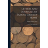 Letters and Journals of Samuel Gridley Howe: The Servant of Humanity