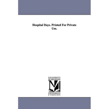Hospital Days. Printed For Private Use.