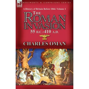 A History of Britain Before 1066-Volume 1: the Roman Invasion 55 B. C.-410 A. D.