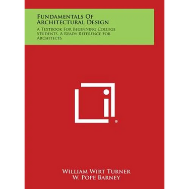 Fundamentals of Architectural Design: A Textbook for Beginning College Students, a Ready Reference for Architects