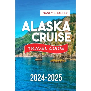 Alaska Cruise Guide 2024-2025: Your Comprehensive Guide to Unforgettable Adventures and Luxurious Escapes.