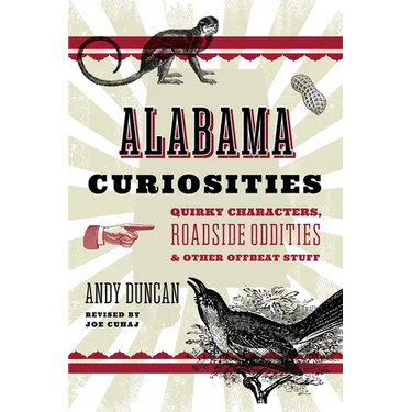 Alabama Curiosities: Quirky Characters, Roadside Oddities & Other Offbeat Stuff