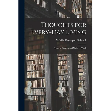 Thoughts for Every-day Living: From the Spoken and Written Words