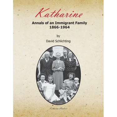 Katharine: Annals of an Immigrant Family, 1866-1964