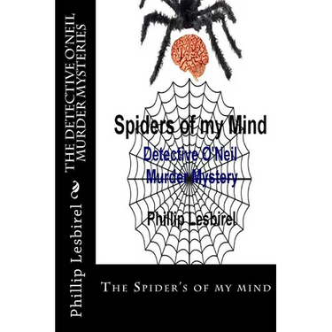 The Detective O'Neil Murder Mysteries: The Spider's of my mind