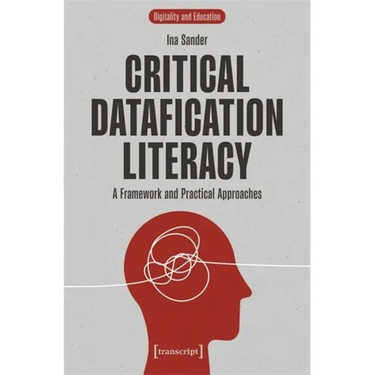 Critical Datafication Literacy: A Framework and Practical Approaches
