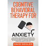 Cognitive Behavioral Therapy for Anxiety: Made simple CBT workbook to retrain your brain and stop negative thoughts. Psychology and neuroscience to ov