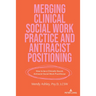 Merging Clinical Social Work Practice and Antiracist Positioning: How to be a Clinically Sound, Antiracist Social Work Practitioner