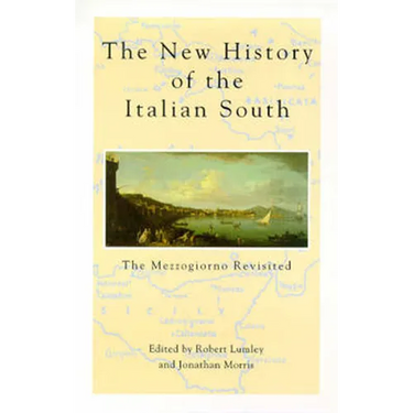 The New History Of The Italian South: The Mezzogiorno Revisited