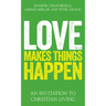 Love Makes Things Happen: An Invitation to Christian Living