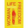 Woman Life Freedom: Voices and Art from the Women's Protests in Iran