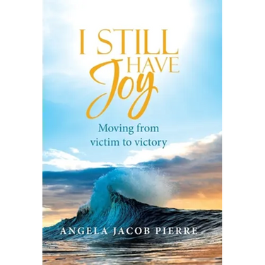 I Still Have Joy: Moving from Victim to Victory
