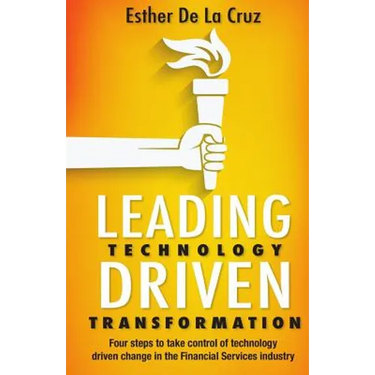 Leading Technology Driven Transformation: Four steps to take control of technology driven change in the Financial Services industry