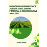 Unlocking Afghanistan's Agricultural Export Potential A Comprehensive Analysis