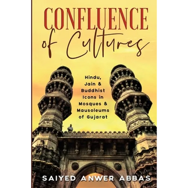 Confluence of Cultures: Hindu, Jain & Buddhist Icons in Mosques & Mausoleums of Gujarat