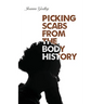 Picking Scabs from the Body History