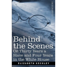 Behind the Scenes Or, Thirty Years a Slave and Four Years in the White House