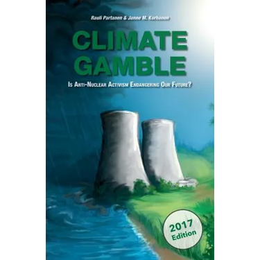 Climate Gamble: Is Anti-Nuclear Activism Endangering Our Future? (2017 edition)