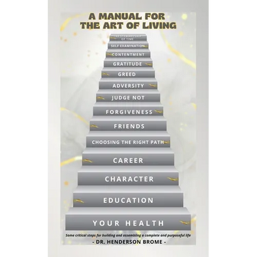 A Manual for the Art of Living: Some critical steps for building and assembling a complete and purposeful life