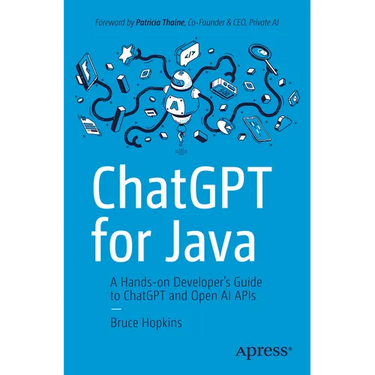 ChatGPT for Java: A Hands-On Developer's Guide to ChatGPT and Open AI APIs