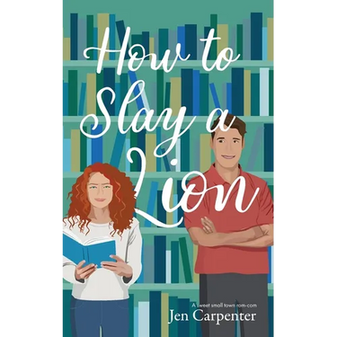 How to Slay a Lion: A sweet small town rom-com