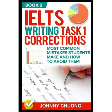Ielts Writing Task 1 Corrections: Most Common Mistakes Students Make and How to Avoid Them (Book 2)