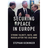 Securing Peace in Europe: Strobe Talbott, Nato, and Russia After the Cold War