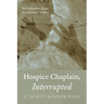 Hospice Chaplain, Interrupted: The Postmodern Poems of a Spiritual Caregiver