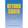 Beyond Sober: You Put Down the Booze Now What?