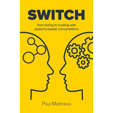 Switch: from telling to trusting with powerful leader conversations