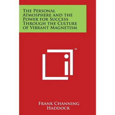 The Personal Atmosphere and the Power for Success Through the Culture of Vibrant Magnetism