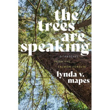 The Trees Are Speaking: Dispatches from the Salmon Forests