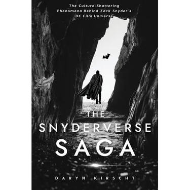 The Snyderverse Saga: The Culture-Shattering Phenomena Behind Zack Snyder's DC Film Universe