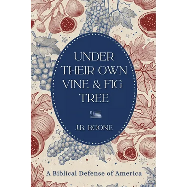 Under Their Own Vine & Fig Tree: A Biblical Defense of America