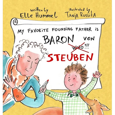 My Favorite Founding Father is Baron von Steuben: A Whimsical, Read-aloud Picture Book for Curious Kids