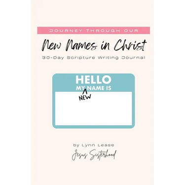Journey through our New Names in Christ: 30-Day Scripture Writing Journal