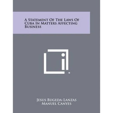 A Statement of the Laws of Cuba in Matters Affecting Business