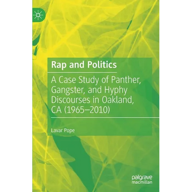 Rap and Politics: A Case Study of Panther, Gangster, and Hyphy Discourses in Oakland, CA (1965-2010)