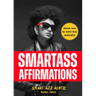 Smartass Affirmations: Wisdom from the Water Hose Generation (Sassy Affirmations, Funny Motivational Gift)