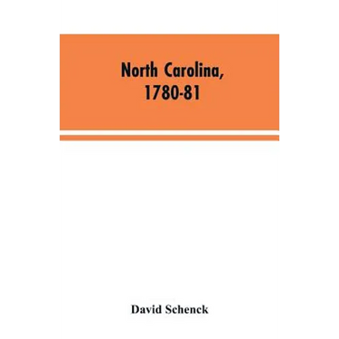North Carolina, 1780-81: Being a History of the Invasion of the Carolinas by the British Army Under Lord Cornwallis in 1780-81