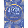 52-Week Prayer Practice for Women: Journaling and Devotions to Find Time for Faith