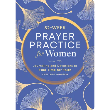 52-Week Prayer Practice for Women: Journaling and Devotions to Find Time for Faith